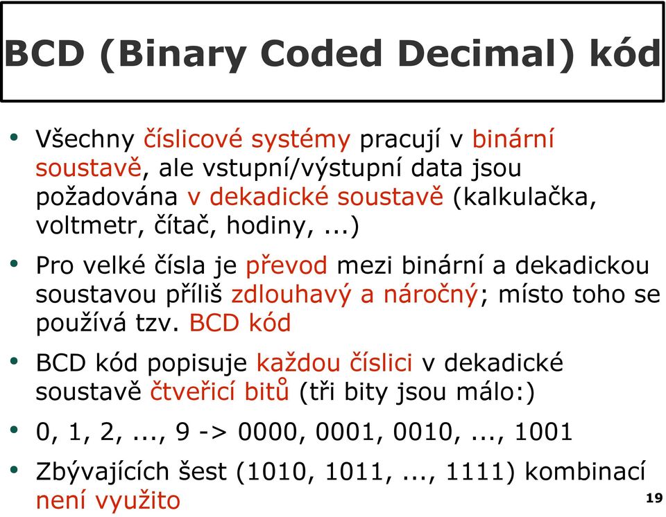 ..) Pro velké čísla je převod mezi binární a dekadickou soustavou příliš zdlouhavý a náročný; místo toho se používá tzv.