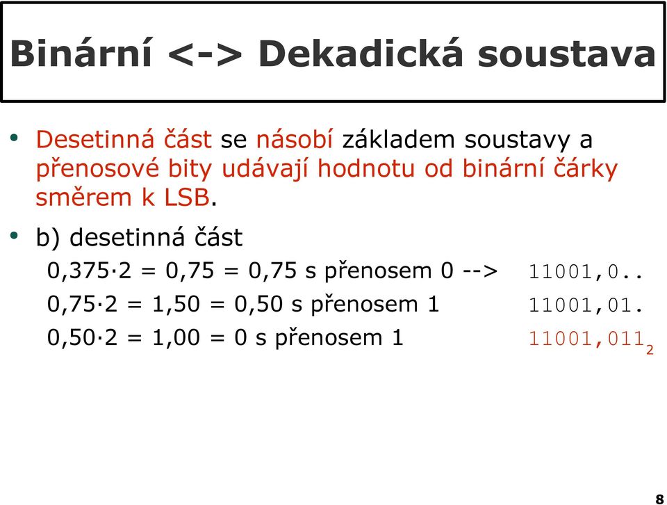 b) desetinná část 0,375 2 = 0,75 = 0,75 s přenosem 0 --> 11001,0.