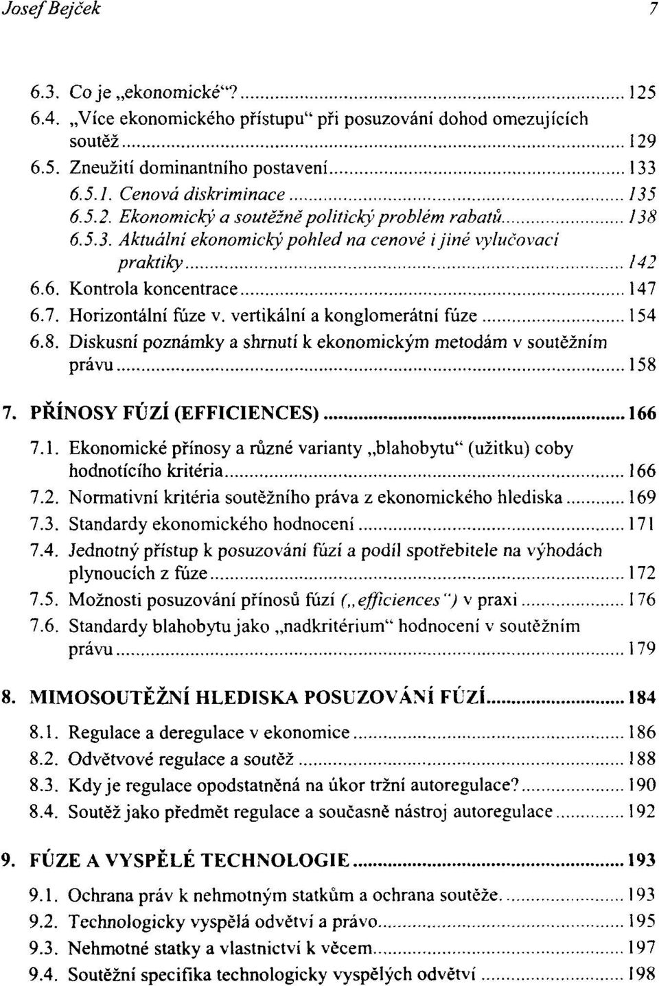 Diskusní poznámky a shrnutí k ekonomickým metodám v soutěžním právu 158 7. PŘÍNOSY FÚZÍ (EFFICIENCES) 166 7.1. Ekonomické přínosy a různé varianty blahobytu" (užitku) coby hodnotícího kritéria 166 7.