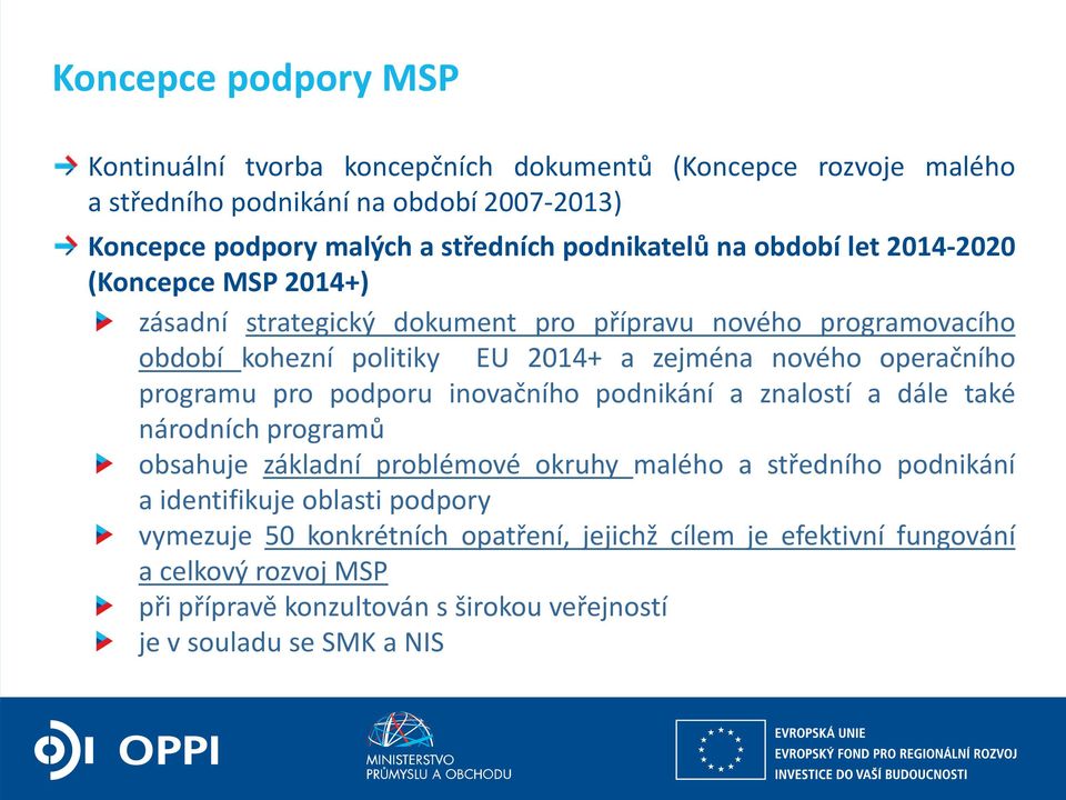 operačního programu pro podporu inovačního podnikání a znalostí a dále také národních programů obsahuje základní problémové okruhy malého a středního podnikání a