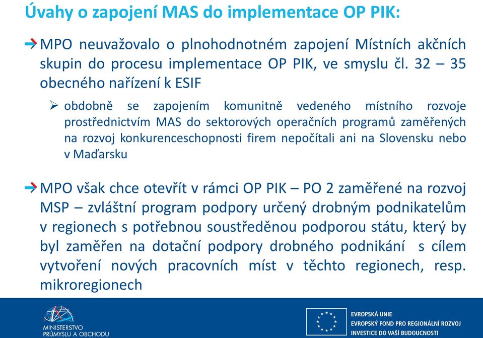 konkurenceschopnosti firem nepočítali ani na Slovensku nebo v Maďarsku MPO však chce otevřít v rámci OP PIK PO 2 zaměřené na rozvoj MSP zvláštní program podpory určený drobným