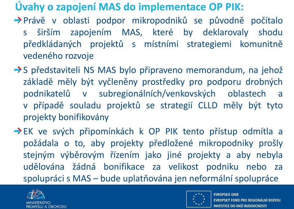 subregionálních/venkovských oblastech a v případě souladu projektů se strategií CLLD měly být tyto projekty bonifikovány EK ve svých připomínkách k OP PIK tento přístup odmítla a požádala o