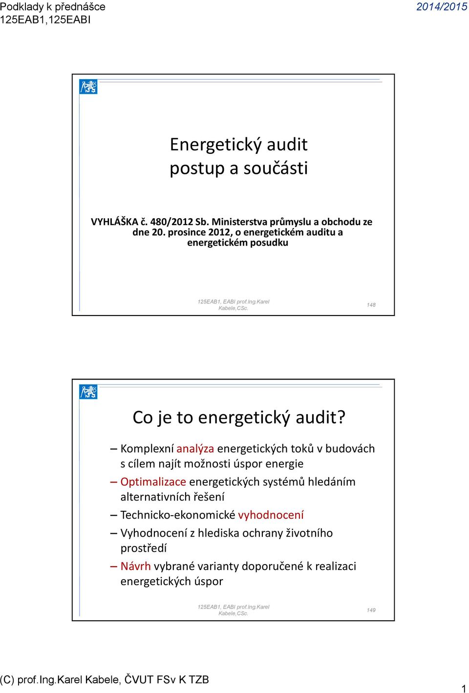Komplexní analýza energetických toků v budovách s cílem najít možnosti úspor energie Optimalizace energetických systémů