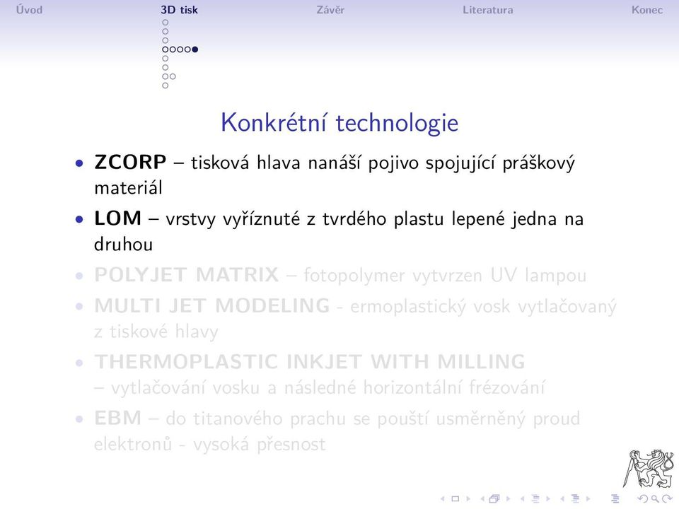 - ermoplastický vosk vytlačovaný z tiskové hlavy THERMOPLASTIC INKJET WITH MILLING vytlačování vosku a