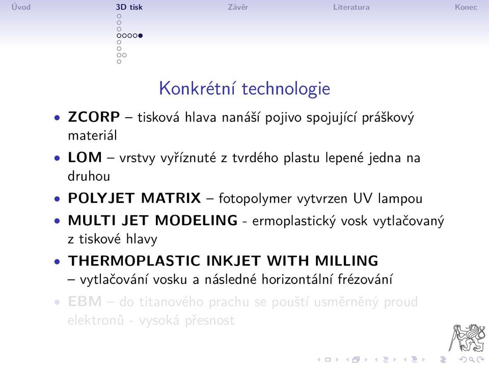 - ermoplastický vosk vytlačovaný z tiskové hlavy THERMOPLASTIC INKJET WITH MILLING vytlačování vosku a