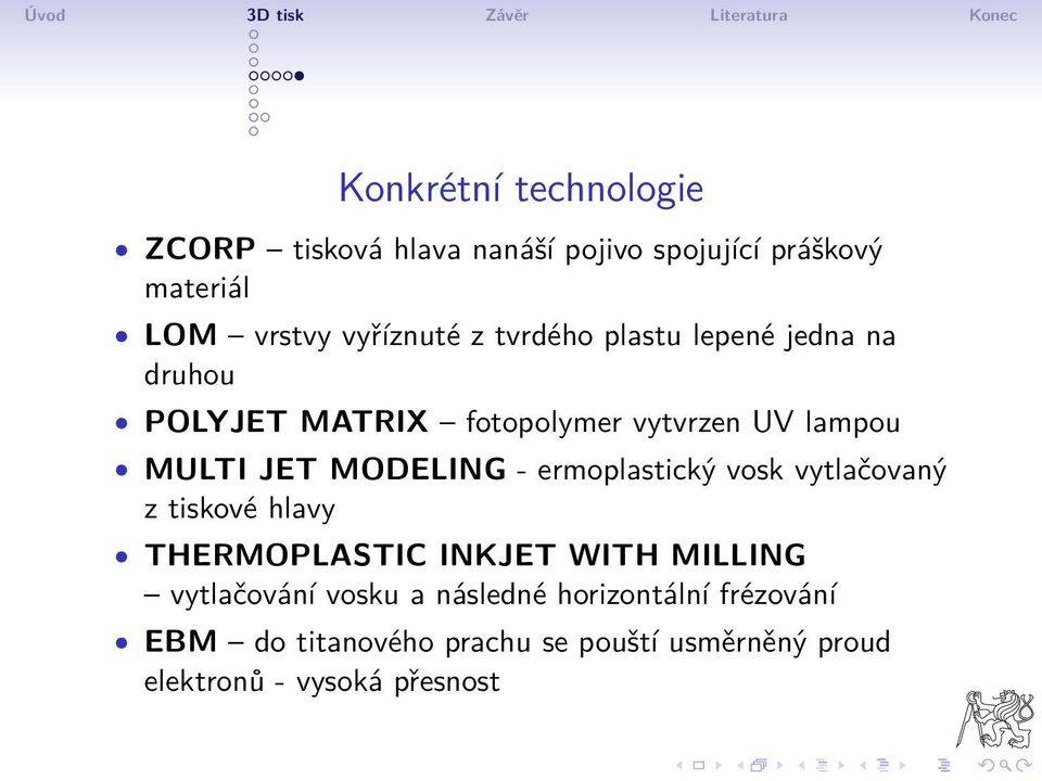 - ermoplastický vosk vytlačovaný z tiskové hlavy THERMOPLASTIC INKJET WITH MILLING vytlačování vosku a