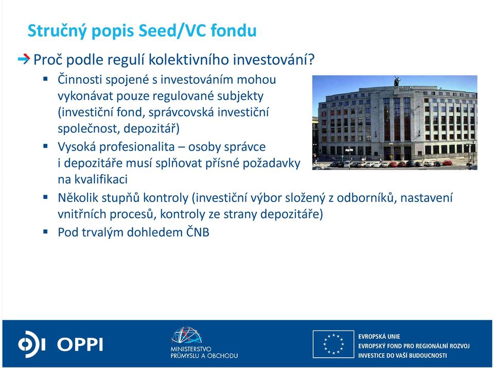 investiční společnost, depozitář) Vysoká profesionalita osoby správce i depozitáře musí splňovat přísné