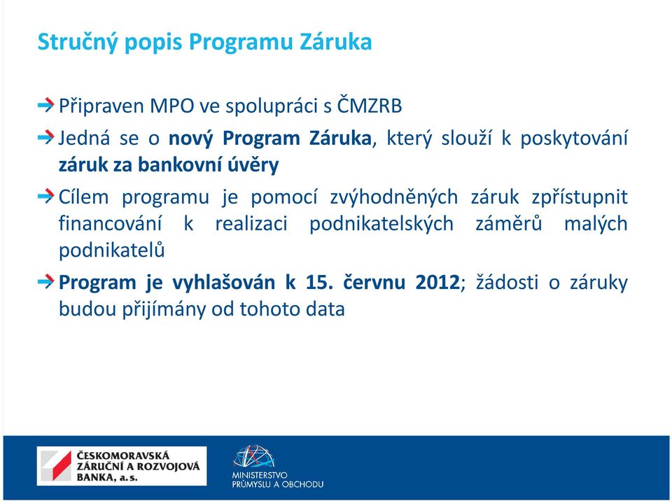 zvýhodněných záruk zpřístupnit financování k realizaci podnikatelských záměrů malých