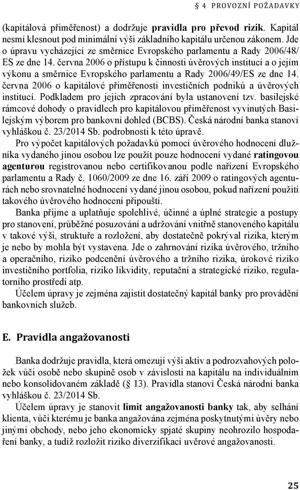 června 2006 o přístupu k činnosti úvěrových institucí a o jejím výkonu a směrnice Evropského parlamentu a Rady 2006/49/ES ze dne 14.