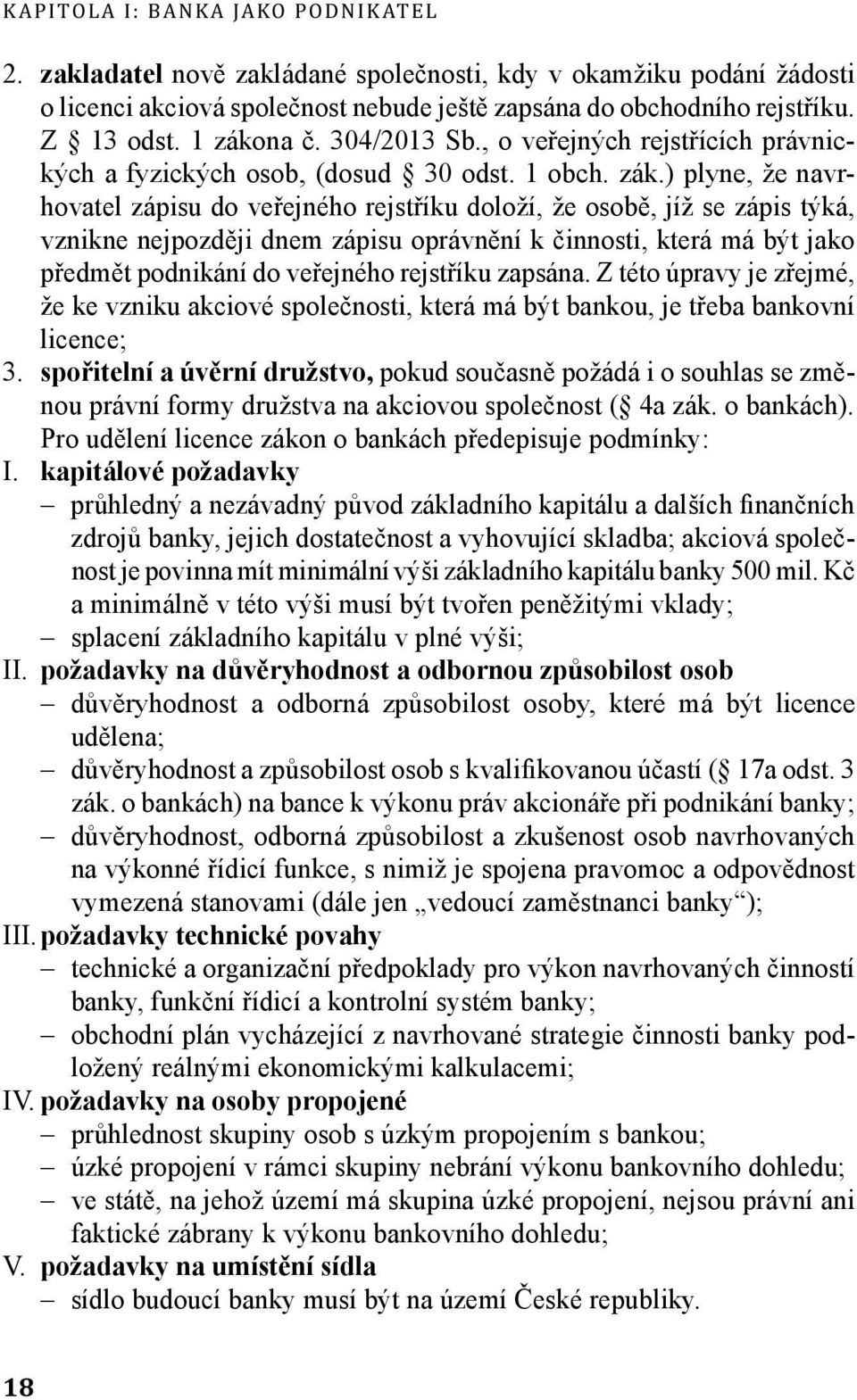 na č. 304/2013 Sb., o veřejných rejstřících právnických a fyzických osob, (dosud 30 odst. 1 obch. zák.