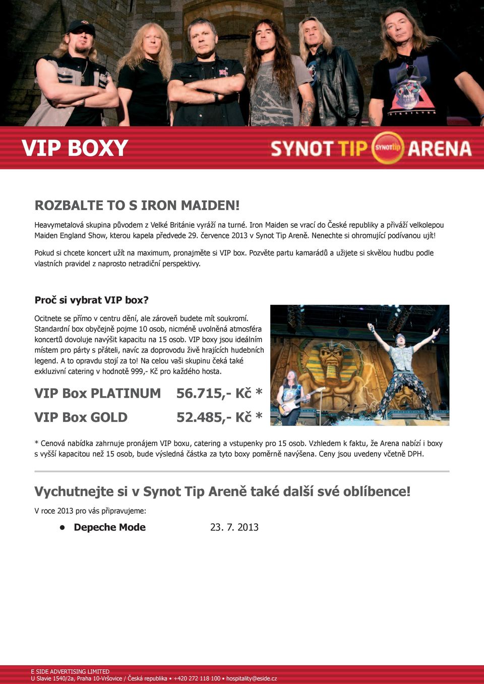 Pokud si chcete koncert užít na maximum, pronajměte si VIP box. Pozvěte partu kamarádů a užijete si skvělou hudbu podle vlastních pravidel z naprosto netradiční perspektivy. Proč si vybrat VIP box?