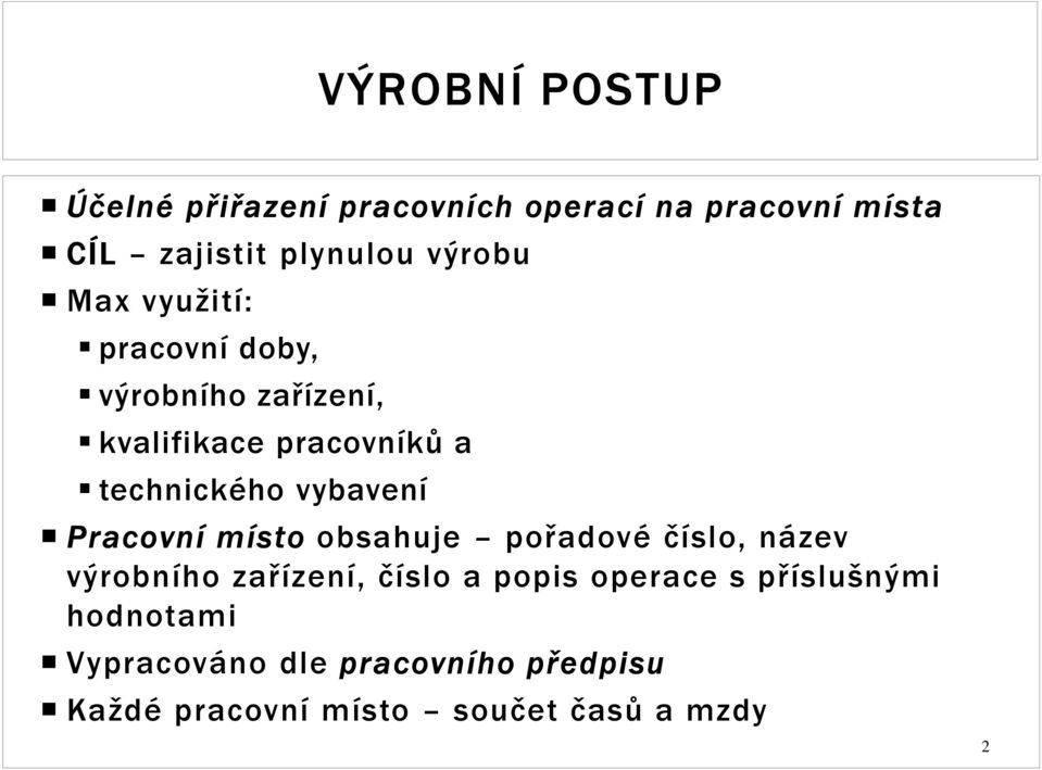 vybavení Pracovní místo obsahuje pořadové číslo, název výrobního zařízení, číslo a popis