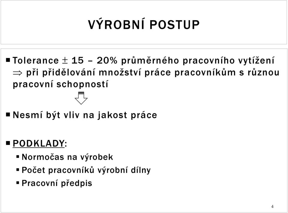 pracovní schopností Nesmí být vliv na jakost práce PODKLADY: