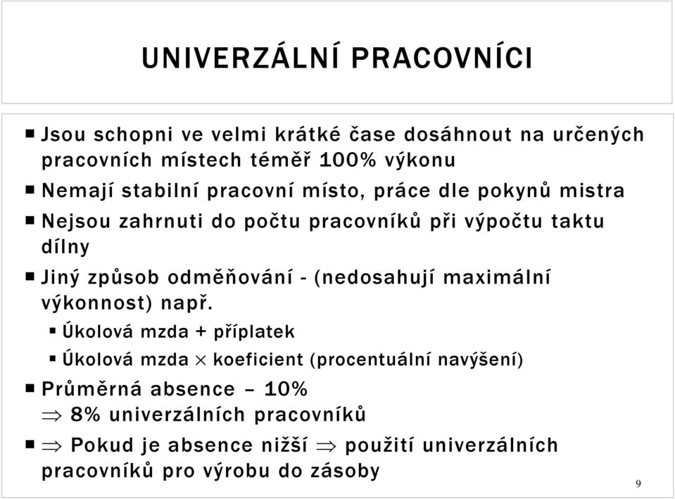 odměňování - (nedosahují maximální výkonnost) např.