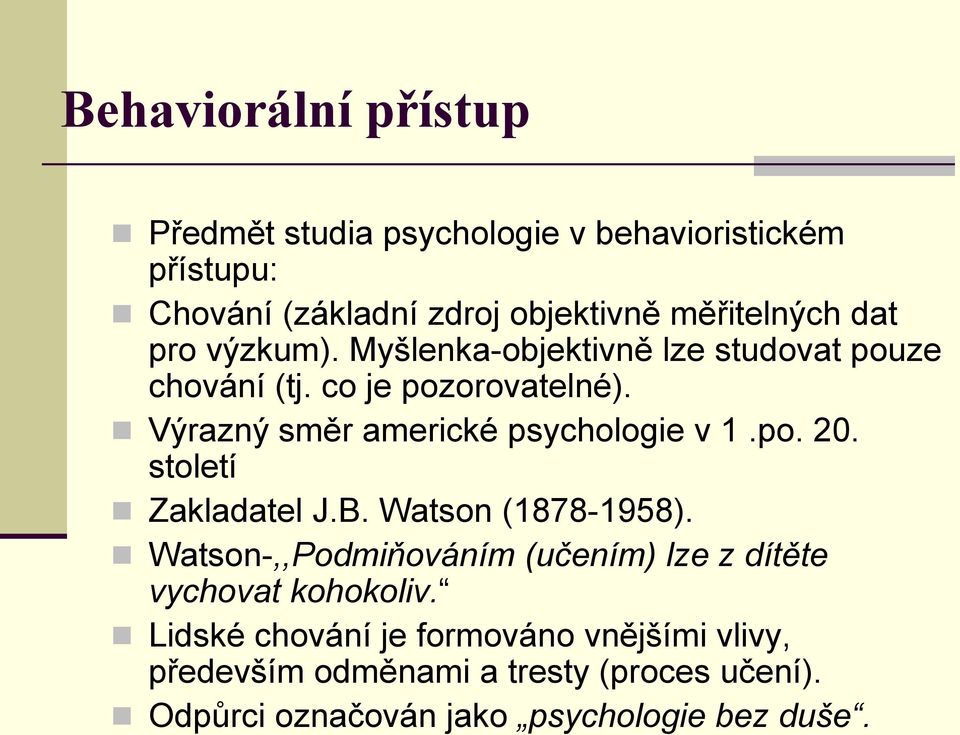 Výrazný směr americké psychologie v 1.po. 20. století Zakladatel J.B. Watson (1878-1958).