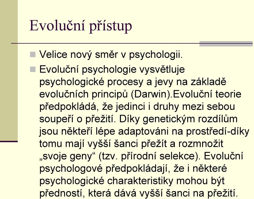 Evoluční teorie předpokládá, že jedinci i druhy mezi sebou soupeří o přežití.