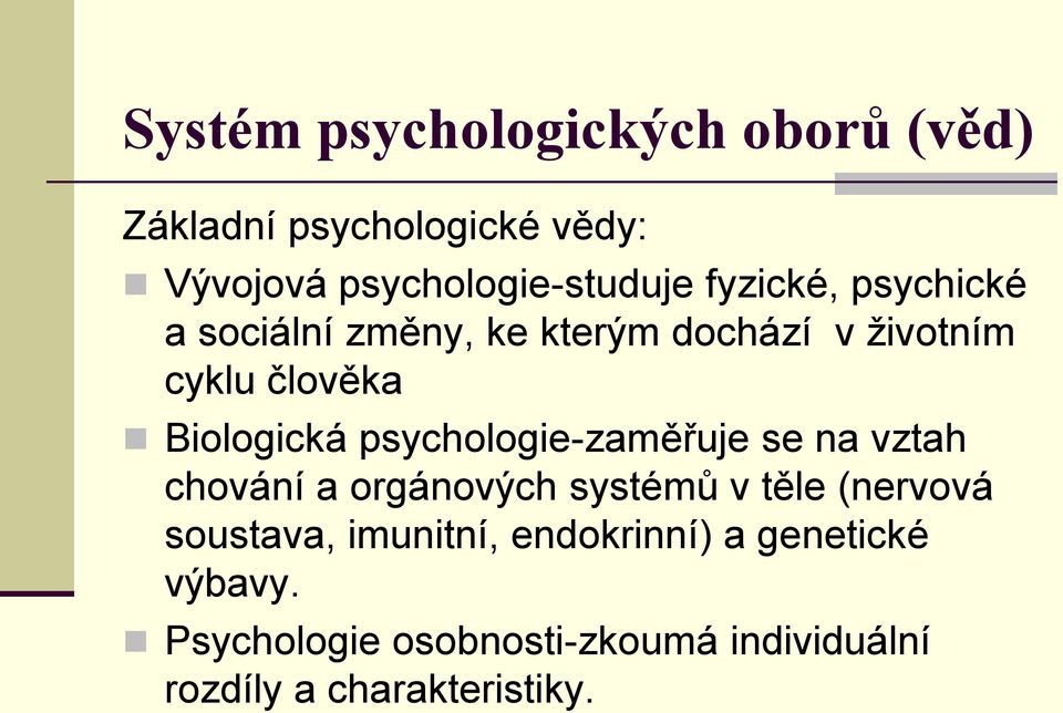 psychologie-zaměřuje se na vztah chování a orgánových systémů v těle (nervová soustava,