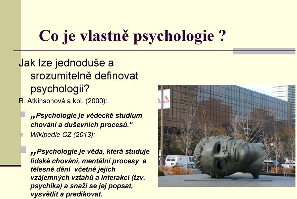 Wikipedie CZ (2013): Psychologie je věda, která studuje lidské chování, mentální procesy a