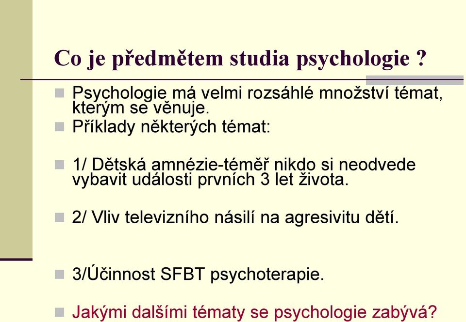 Příklady některých témat: 1/ Dětská amnézie-téměř nikdo si neodvede vybavit