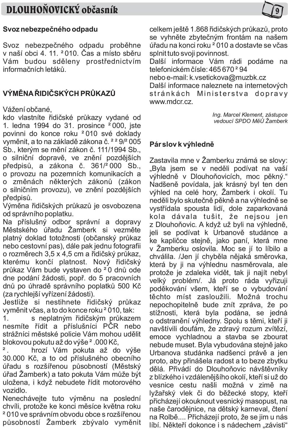 229/2005 Sb., kterým se mìní zákon è. 111/1994 Sb., o silnièní dopravì, ve znìní pozdìjších pøedpisù, a zákona è. 361/2000 Sb.