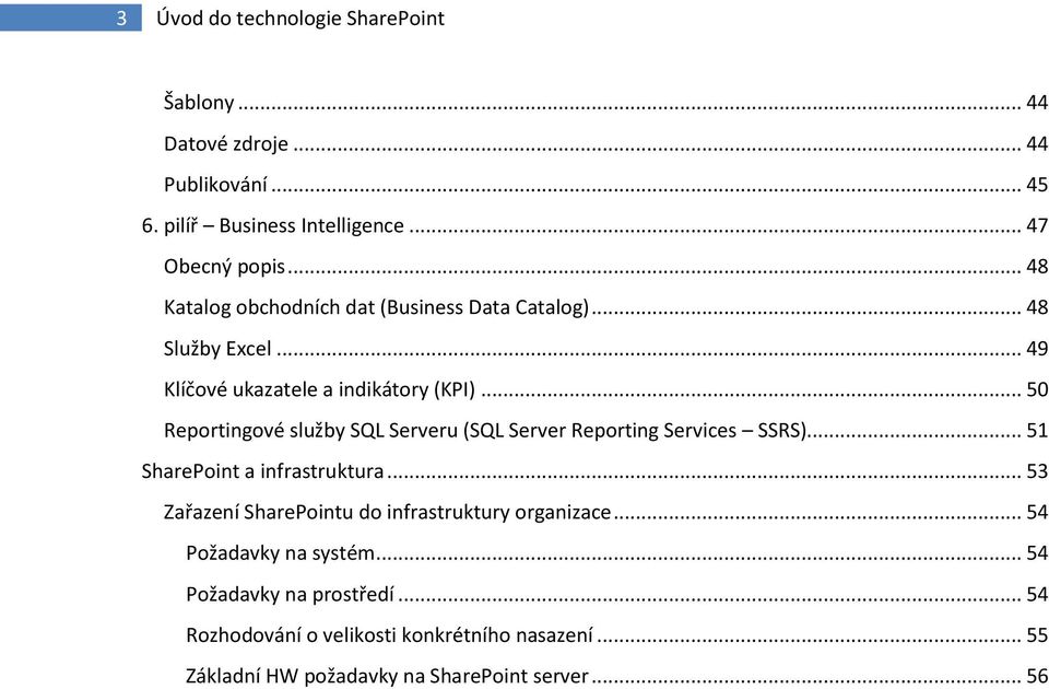 .. 50 Reportingové služby SQL Serveru (SQL Server Reporting Services SSRS)... 51 SharePoint a infrastruktura.