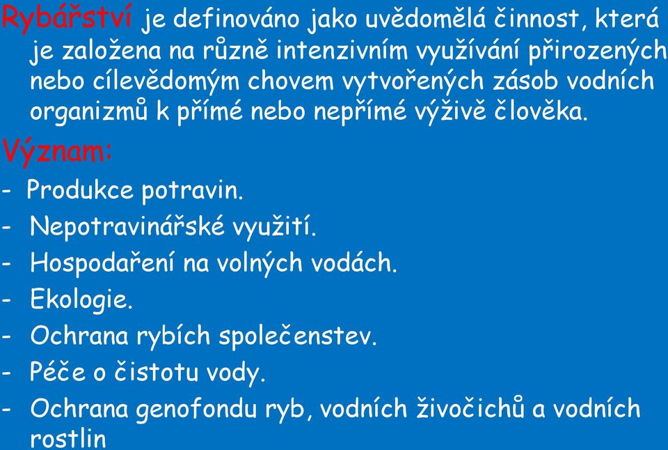 člověka. Význam: - Produkce potravin. - Nepotravinářské využití. - Hospodaření na volných vodách.