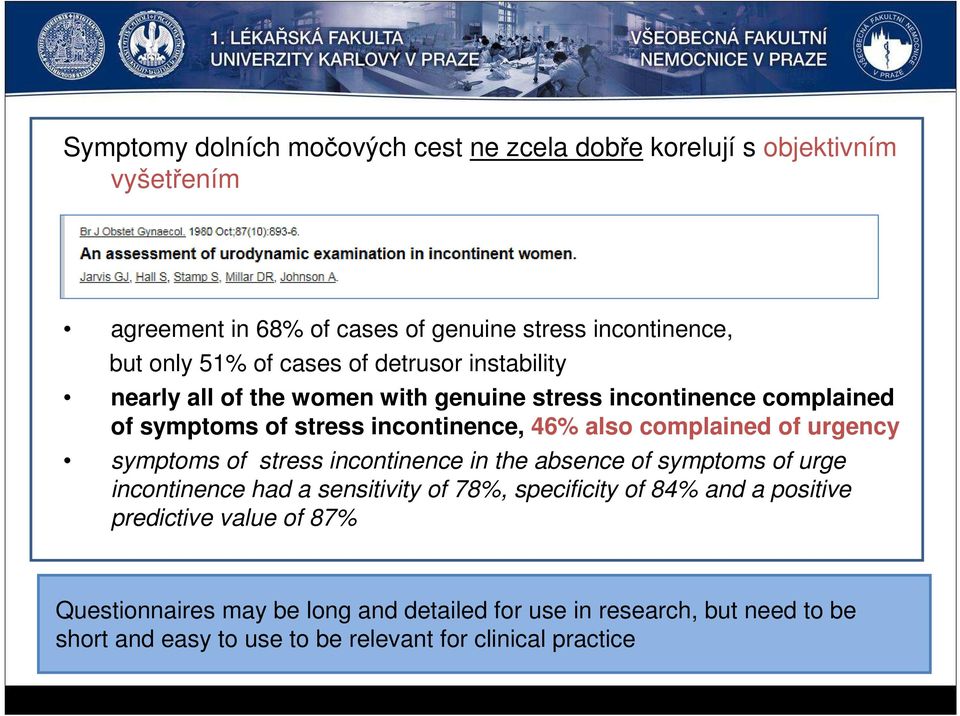 of urgency symptoms of stress incontinence in the absence of symptoms of urge incontinence had a sensitivity of 78%, specificity of 84% and a positive