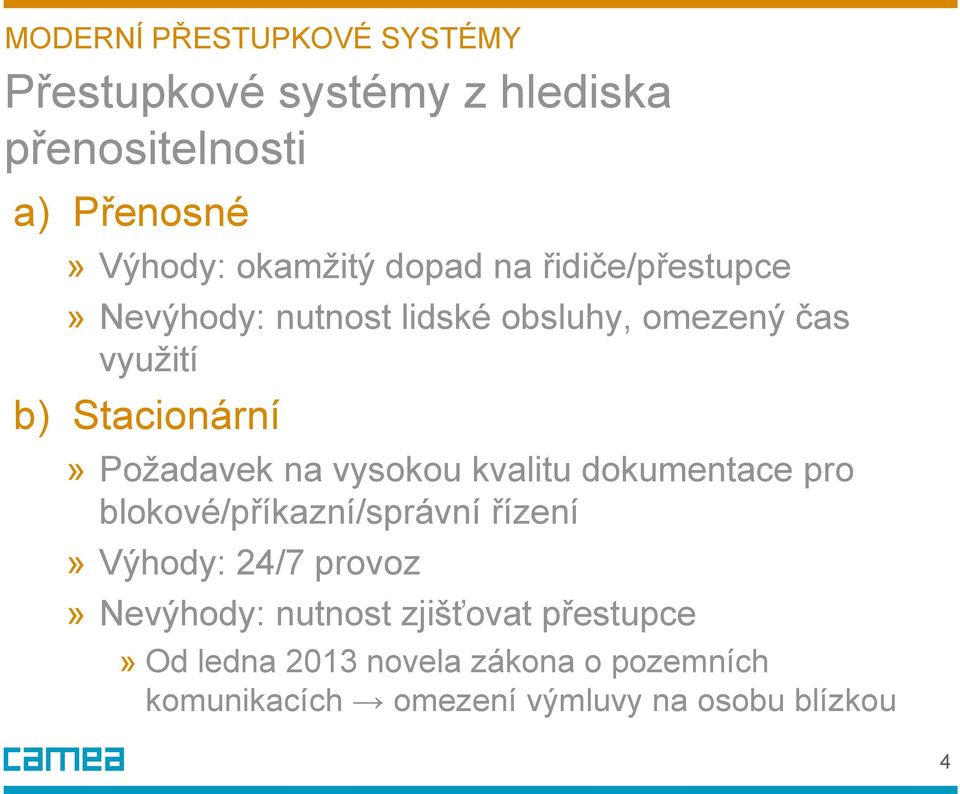 na vysokou kvalitu dokumentace pro blokové/příkazní/správní řízení» Výhody: 24/7 provoz» Nevýhody: