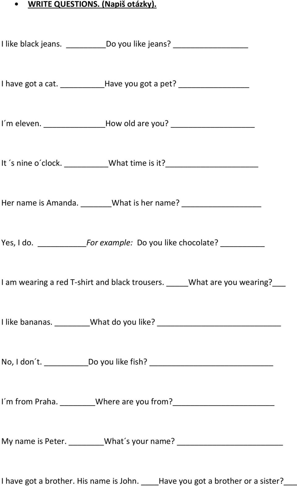 For example: Do you like chocolate? I am wearing a red T-shirt and black trousers. What are you wearing? I like bananas.