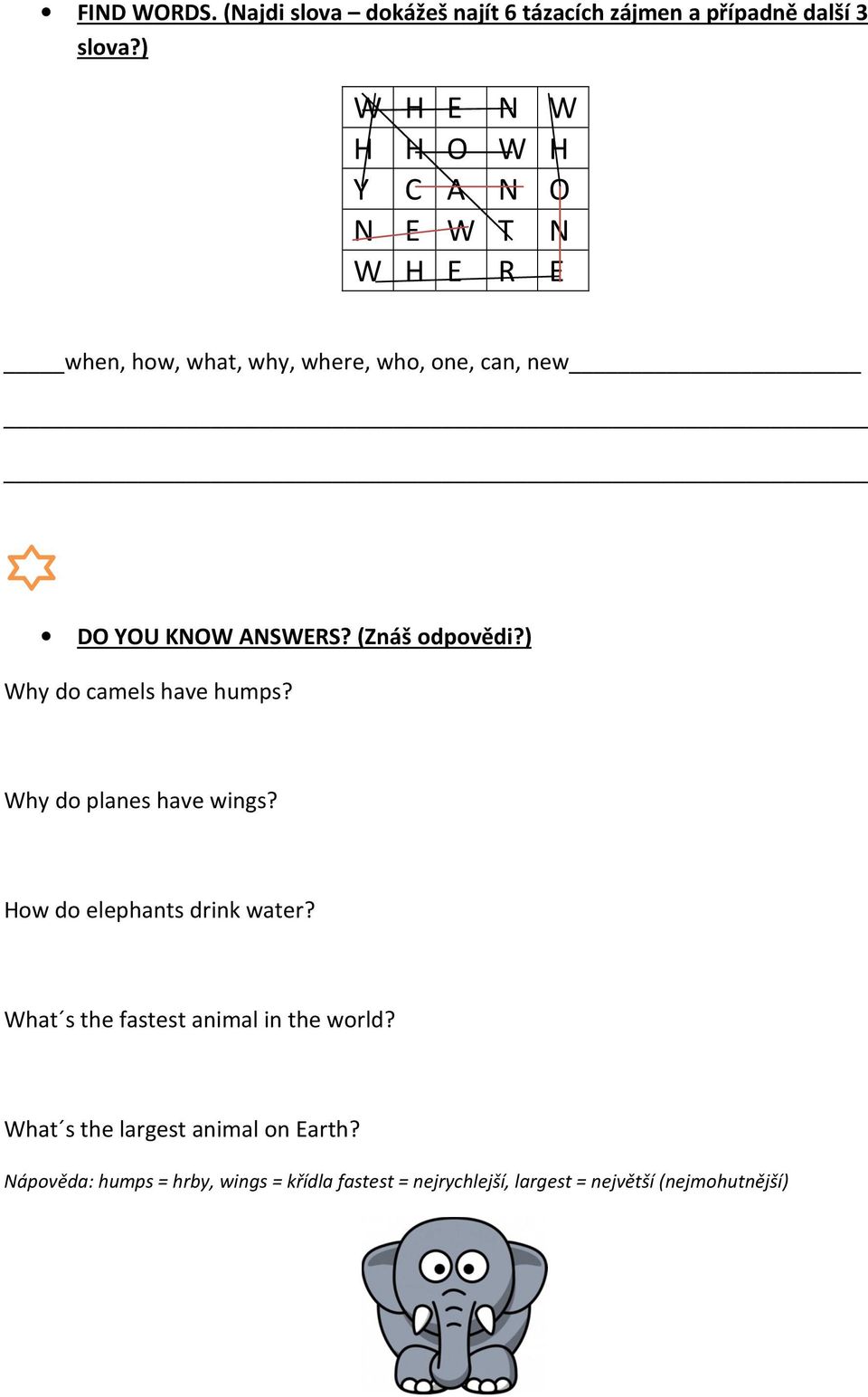 ANSWERS? (Znáš odpovědi?) Why do camels have humps? Why do planes have wings? How do elephants drink water?