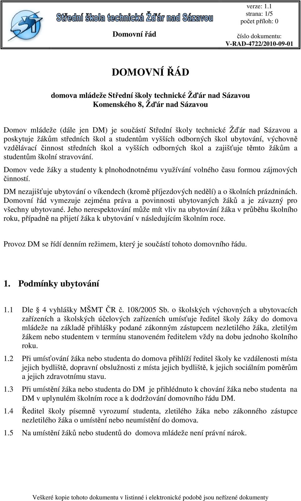 Domov vede žáky a studenty k plnohodnotnému využívání volného času formou zájmových činností. DM nezajišťuje ubytování o víkendech (kromě příjezdových nedělí) a o školních prázdninách.