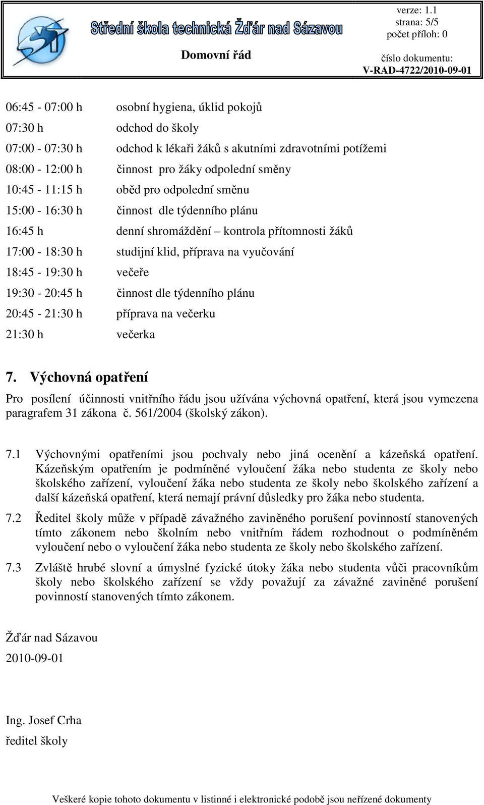 večeře 19:30-20:45 h činnost dle týdenního plánu 20:45-21:30 h příprava na večerku 21:30 h večerka 7.