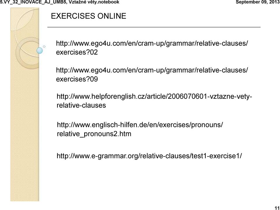 helpforenglish.cz/article/2006070601-vztazne-vetyrelative-clauses http://www.englisch-hilfen.