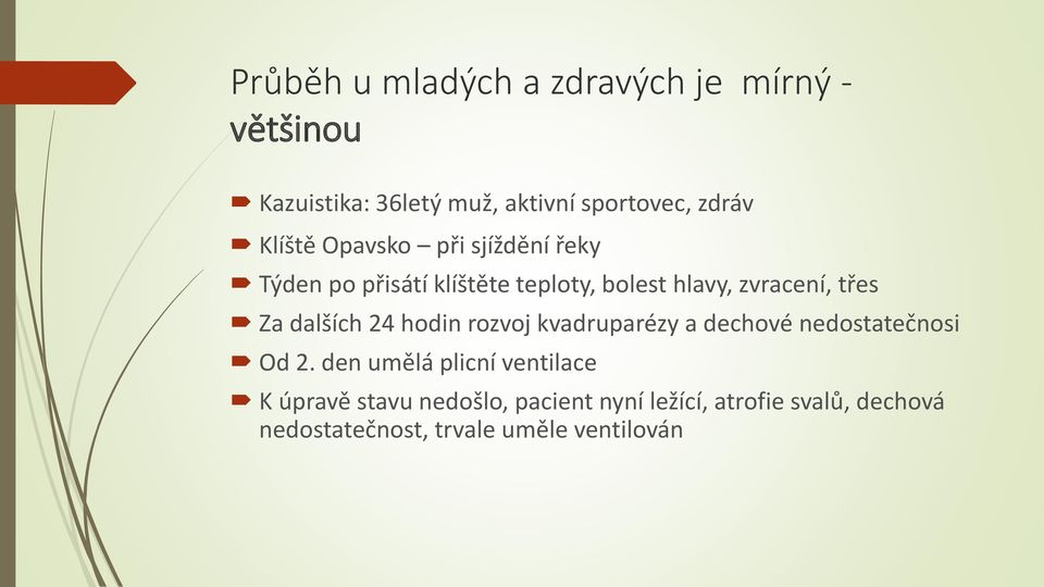 dalších 24 hodin rozvoj kvadruparézy a dechové nedostatečnosi Od 2.