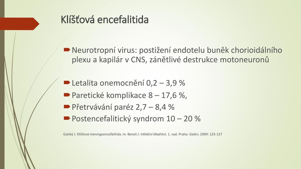 komplikace 8 17,6 %, Přetrvávání paréz 2,7 8,4 % Postencefalitický syndrom 10 20 % Galský J.
