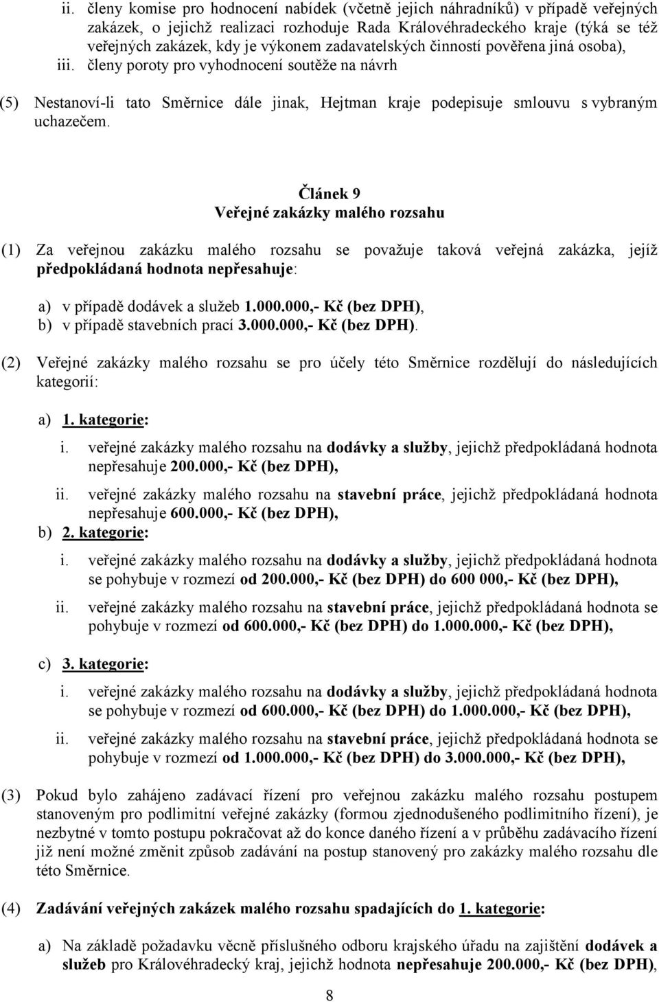 členy poroty pro vyhodnocení soutěže na návrh (5) Nestanoví-li tato Směrnice dále jinak, Hejtman kraje podepisuje smlouvu s vybraným uchazečem.