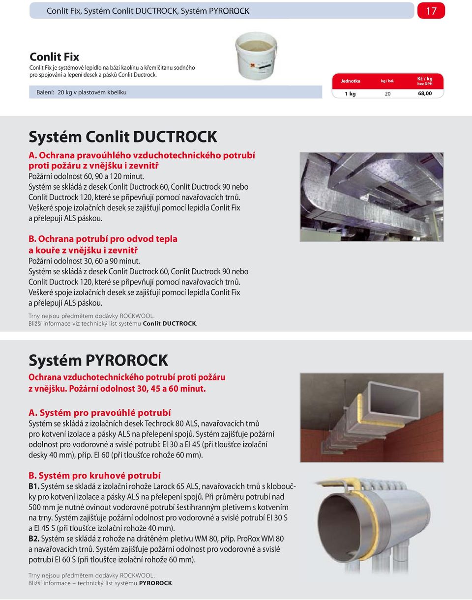 Ochrana pravoúhlého vzduchotechnického potrubí proti požáru z vnějšku i zevnitř Požární odolnost 60, 90 a 120 minut.