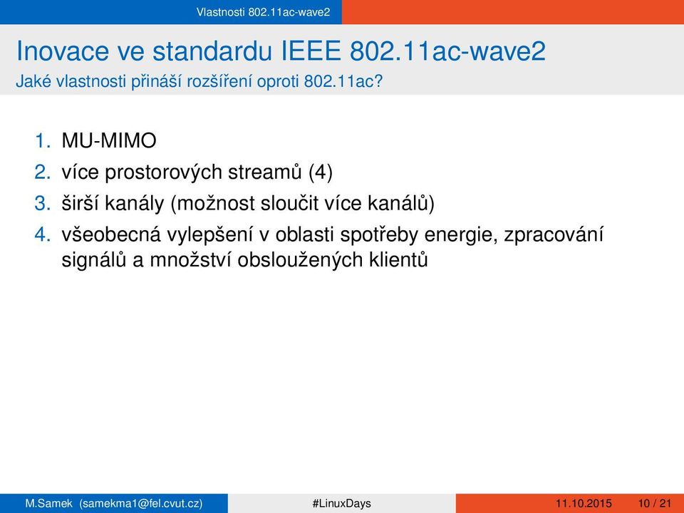 více prostorových streamů (4) 3. širší kanály (možnost sloučit více kanálů) 4.