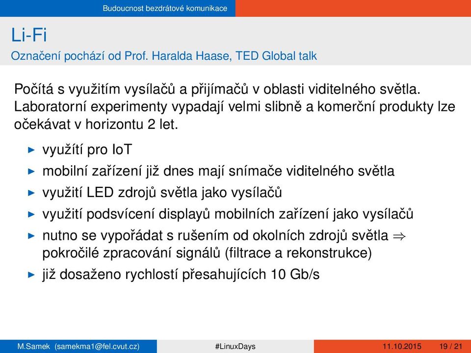 I využítí pro IoT I mobilní zařízení již dnes mají snímače viditelného světla I využití LED zdrojů světla jako vysílačů I využití podsvícení displayů mobilních