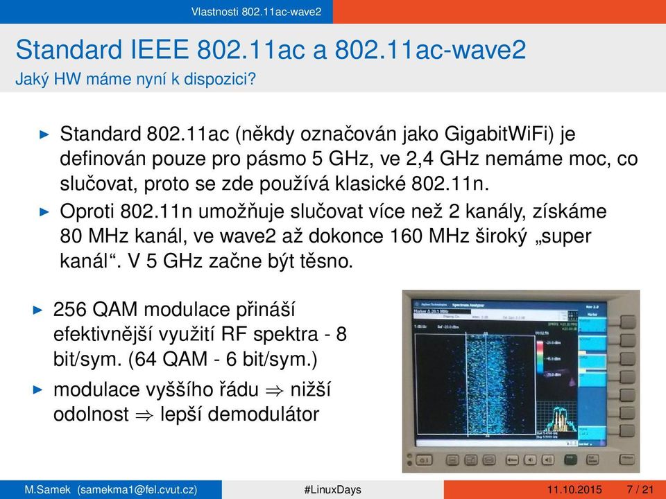 I Oproti 802.11n umožňuje slučovat více než 2 kanály, získáme 80 MHz kanál, ve wave2 až dokonce 160 MHz široký super kanál. V 5 GHz začne být těsno.