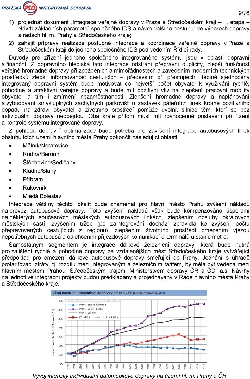 Důvody pro zřízení jednoho společného integrovaného systému jsou v oblasti dopravní a finanční.