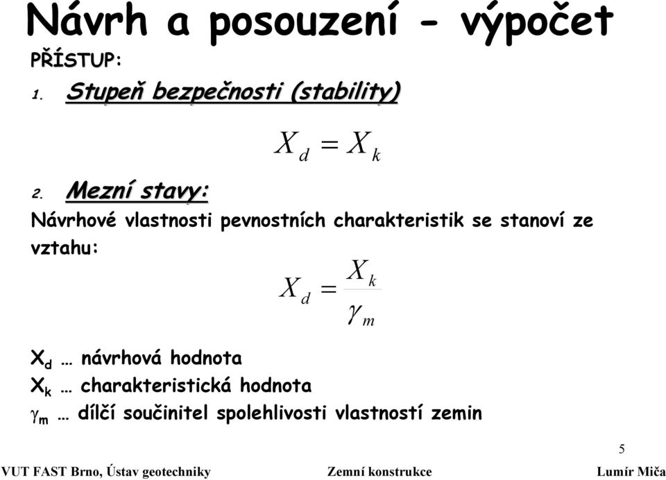 stanoví ze vztahu: X d návrhová hodnota X k charakteristická