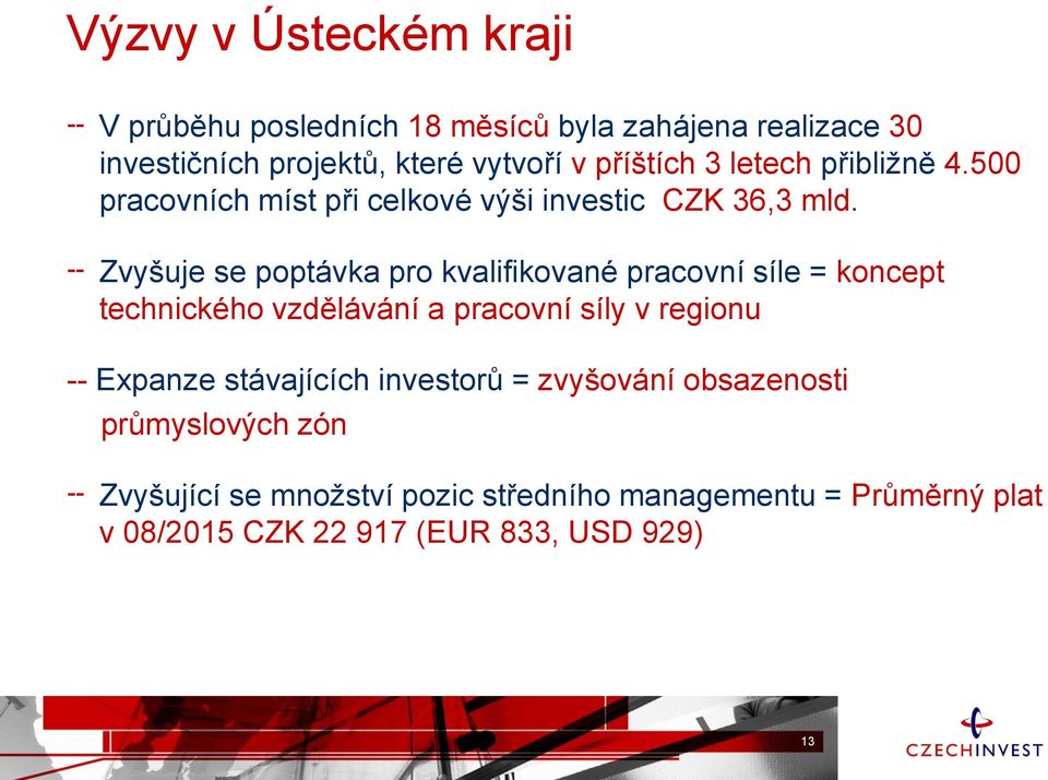 Zvyšuje se poptávka pro kvalifikované pracovní síle = koncept technického vzdělávání a pracovní síly v regionu -- Expanze