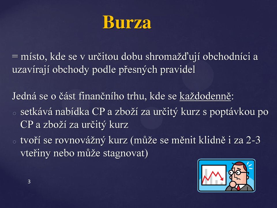 setkává nabídka CP a zboží za určitý kurz s poptávkou po CP a zboží za určitý kurz