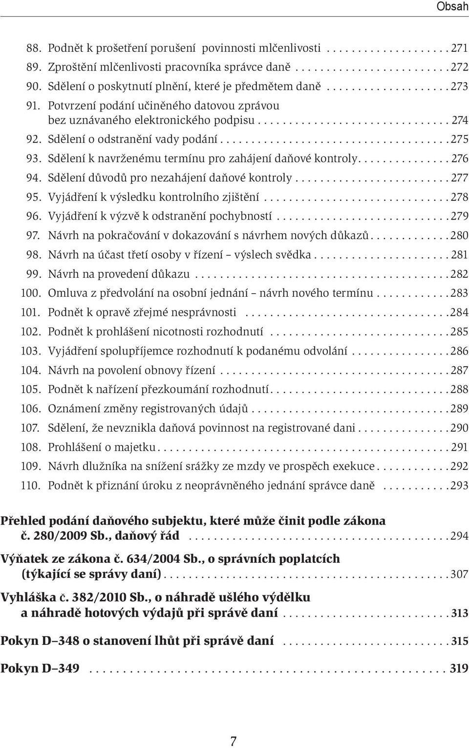 Sdělení o odstranění vady podání..................................... 275 93. Sdělení k navrženému termínu pro zahájení daňové kontroly............... 276 94.