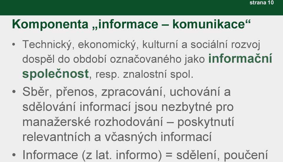 Sběr, přenos, zpracování, uchování a sdělování informací jsou nezbytné pro manažerské