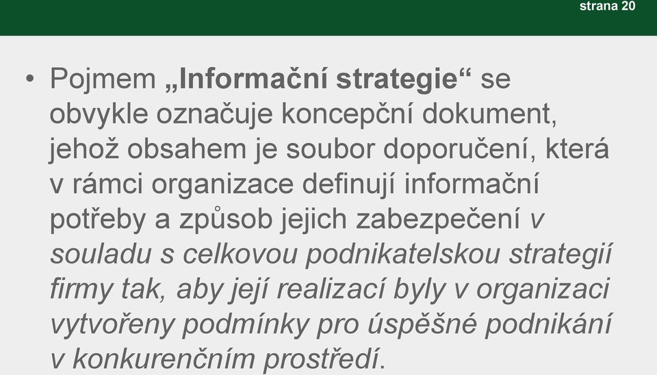 způsob jejich zabezpečení v souladu s celkovou podnikatelskou strategií firmy tak, aby