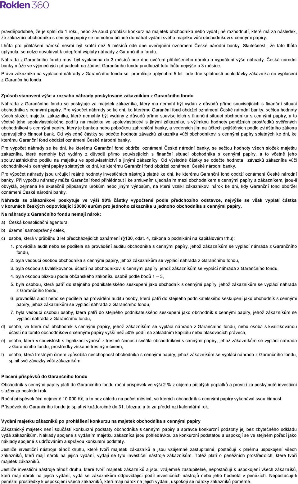 Skutečnosti, že tato lhůta uplynula, se nelze dovolávat k odepření výplaty náhrady z Garančního fondu.