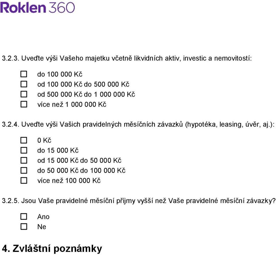 Uveďte výši Vašich pravidelných měsíčních závazků (hypotéka, leasing, úvěr, aj.