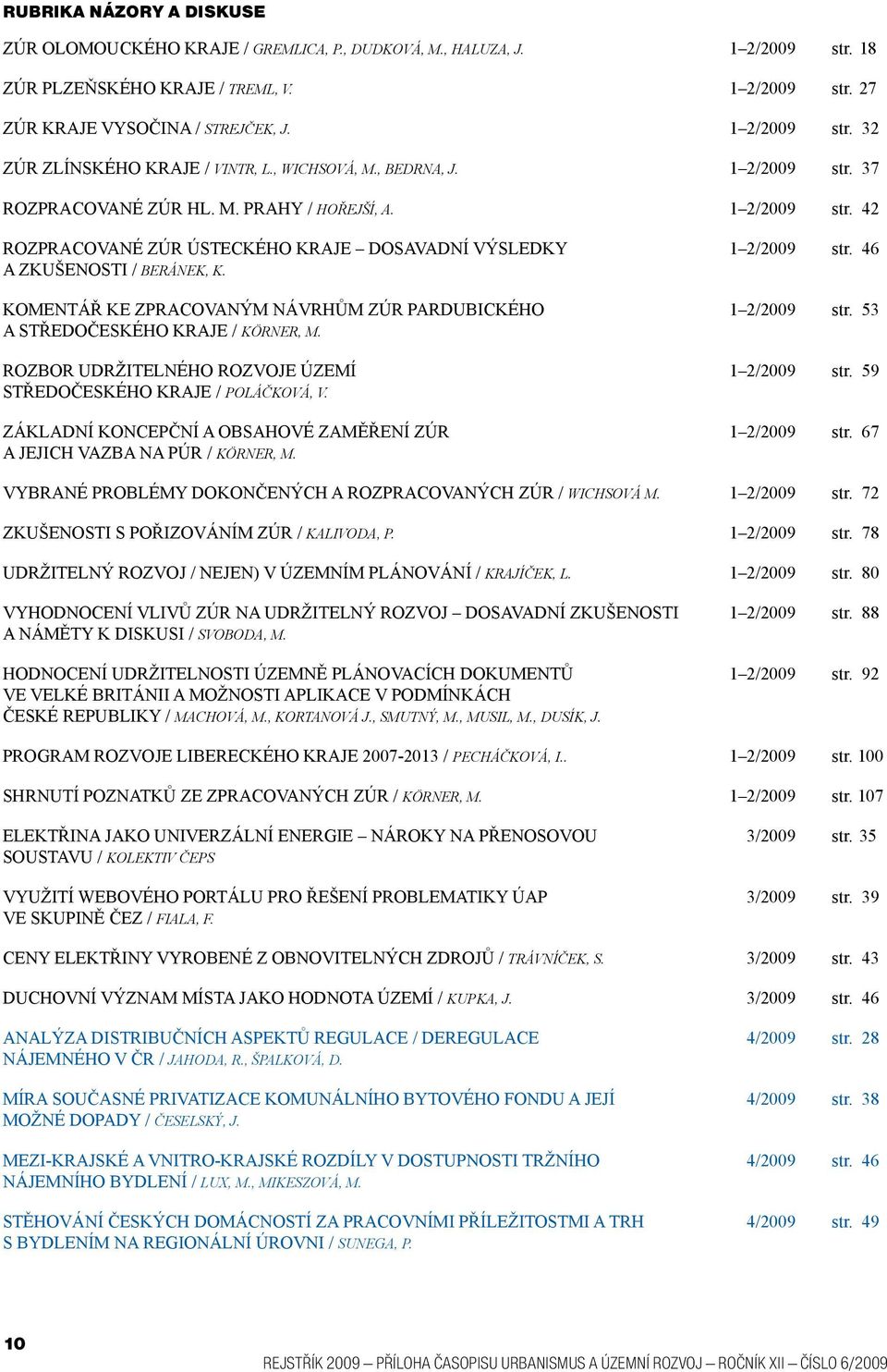 KOMENTÁŘ KE ZPRACOVANÝM NÁVRHŮM ZÚR PARDUBICKÉHO A STŘEDOČESKÉHO KRAJE / KÖRNER, M. ROZBOR UDRŽITELNÉHO ROZVOJE ÚZEMÍ STŘEDOČESKÉHO KRAJE / POLÁČKOVÁ, V.